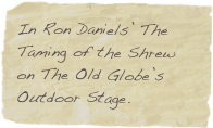 In Ron Daniels’ The Taming of the Shrew on The Old Globe’s Outdoor Stage.