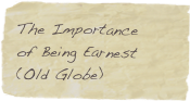 The Importance
of Being Earnest
(Old Globe)