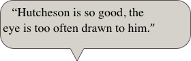 “Hutcheson is so good, the eye is too often drawn to him.”

